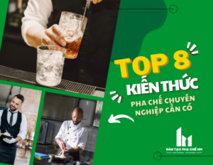 Top 8 kiến thức cơ bản của nhân viên pha chế đào tạo HM