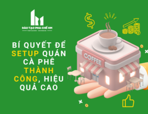 Bí quyết để setup quán cà phê thành công, hiệu quả cao