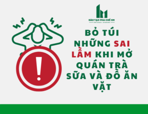 Bỏ túi những sai lầm khi mở quán Trà sữa và Đồ ăn vặt