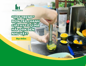 “Hot trend” món Trà chanh giã tay có gì mà hấp dẫn đến như vậy?