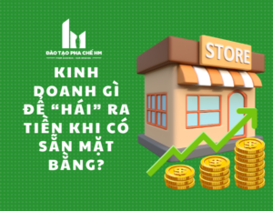 Kinh doanh gì để “hái” ra tiền khi có sẵn mặt bằng?