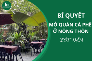 Bí quyết mở quán cà phê ở nông thôn lời đậm