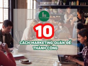 10 Cách Để Marketing Quán Hiệu Quả