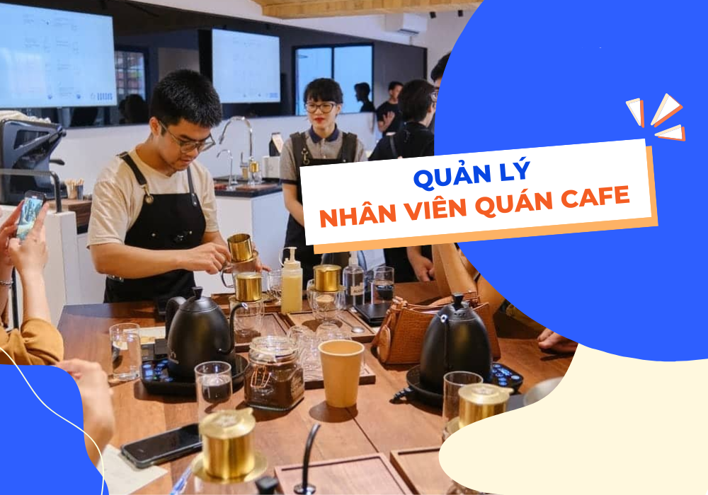 Kinh nghiệm quản lý nhân viên quán cafe